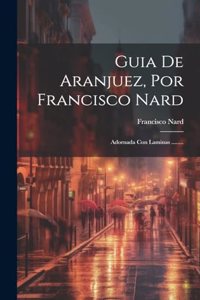 Guia De Aranjuez, Por Francisco Nard