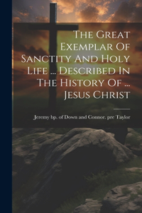 Great Exemplar Of Sanctity And Holy Life ... Described In The History Of ... Jesus Christ