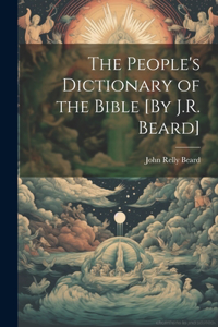 People's Dictionary of the Bible [By J.R. Beard]