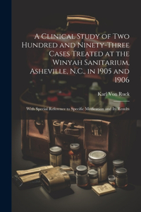 Clinical Study of Two Hundred and Ninety-Three Cases Treated at the Winyah Sanitarium, Asheville, N.C., in 1905 and 1906
