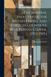 Mineral Industry of the British Empire and Foreign Countries. War Period. Copper. (1913-1919.)