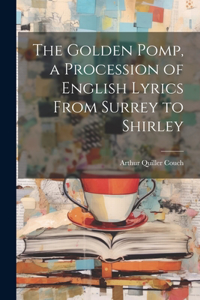 Golden Pomp, a Procession of English Lyrics From Surrey to Shirley