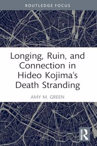 Longing, Ruin, and Connection in Hideo Kojima's Death Stranding