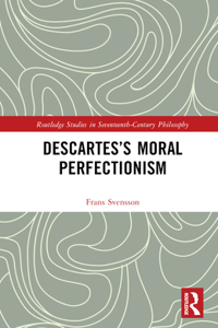 Descartes’s Moral Perfectionism