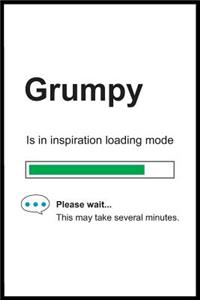 Grumpy is in Inspiration Loading Mode