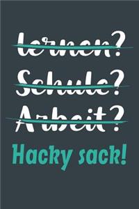 lernen? Schule? Arbeit? Hacky sack!