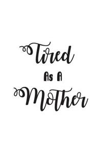 Tired As A Mother