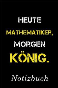 Heute Mathematiker Morgen König Notizbuch