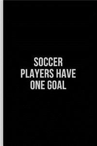 Soccer Players Have One Goal