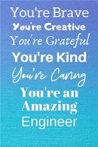 You're Brave You're Creative You're Grateful You're Kind You're Caring You're An Amazing Engineer