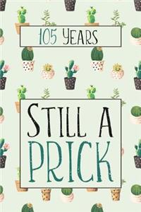 105 Years Still A Prick