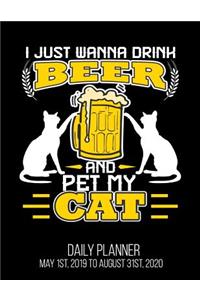 I Just Wanna Drink Beer And Pet My Cat Daily Planner May 1st, 2019 to August 31st, 2020