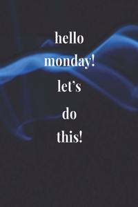 Hello Monday! Let's Do This!