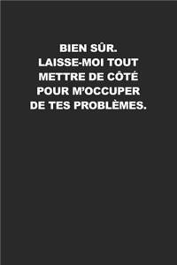 Bien Sûr. Laisse-moi Tout Mettre De Côté Pour M'occuper De Tes Problèmes