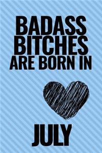 Bad Ass Bitches Are Born in July