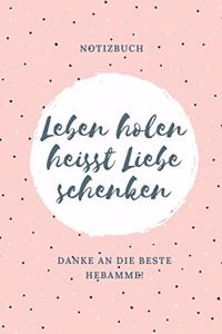Leben Holen Heisst Liebe Schenken Danke an Die Beste Hebamme! Notizbuch
