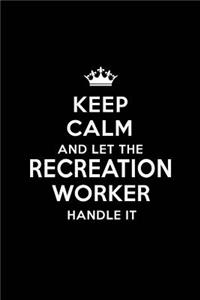 Keep Calm and Let the Recreation Worker Handle It