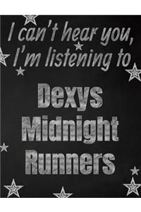 I can't hear you, I'm listening to Dexys Midnight Runners creative writing lined notebook