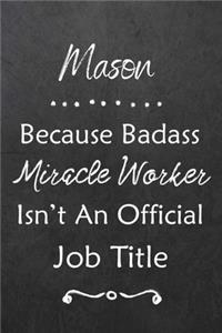 Mason Because Bad Ass Miracle Worker Isn't An Official Job Title