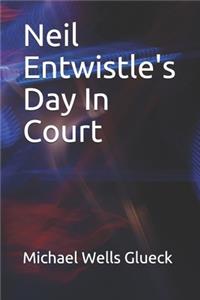 Neil Entwistle's Day In Court