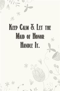 Keep Calm & Let the Maid of Honor Handle It.