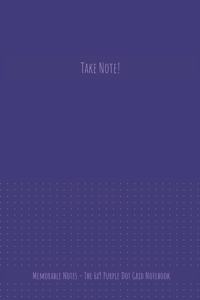 The 6x9 Purple Dot Grid Notebook - Take Note!