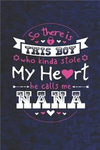 So There's This Boy Who Kinda Stole My Heart He Calls Me Nana: Family life Grandma Mom love marriage friendship parenting wedding divorce Memory dating Journal Blank Lined Note Book Gift