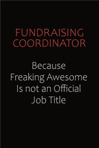 Fundraising Coordinator Because Freaking Awesome Is Not An Official Job Title