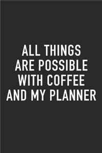 All Things Are Possible with Coffee and My Planner