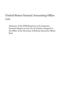 Adequacy of the DOD Response to Its Inspector General's Report on the Use of Vehicles Assigned to the Office of the Secretary of Defense Executive Motor Pool