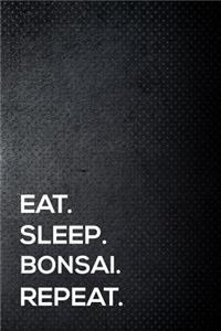 Eat. Sleep. Bonsai. Repeat.
