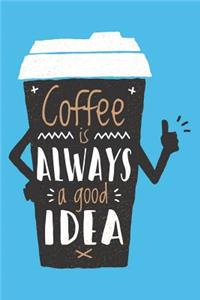 Coffee Is Always a Good Idea