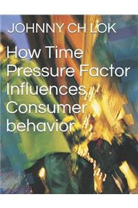 How Time Pressure Factor Influences Consumer behavior
