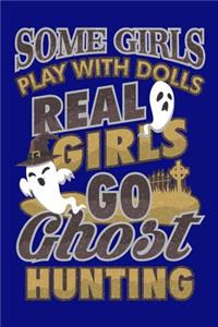 Some Girls Play With Dolls Real Girls Go Ghost Hunting