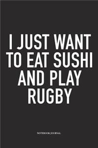 I Just Want To Eat Sushi And Play Rugby