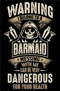Warning I Belong To a Barmaid Messing with Me can Be Very Dangerous For Your Health