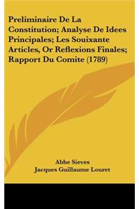Preliminaire de La Constitution; Analyse de Idees Principales; Les Souixante Articles, or Reflexions Finales; Rapport Du Comite (1789)