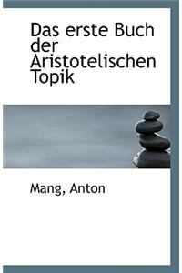Das Erste Buch Der Aristotelischen Topik