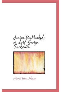 Junius Unmasked; Or Lord George Sackville