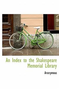 An Index to the Shakespeare Memorial Library