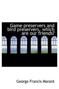 Game Preservers and Bird Preservers, Which Are Our Friends?