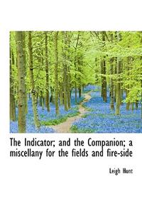 The Indicator; And the Companion; A Miscellany for the Fields and Fire-Side
