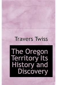 The Oregon Territory Its History and Discovery
