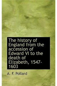 The History of England from the Accession of Edward VI to the Death of Elizabeth, 1547-1603