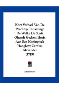 Kort Verhael Van De Prachtige Inhaelinge De Welke De Stadt Ghendt Gedaen Heeft Aen Syn Koninglyek Hoogheyt Carolus Alexander (1749)