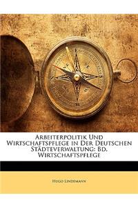 Arbeiterpolitik Und Wirtschaftspflege in Der Deutschen Stadteverwaltung