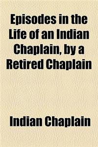 Episodes in the Life of an Indian Chaplain, by a Retired Chaplain