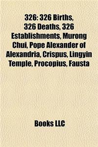 326: 326 Births, 326 Deaths, 326 Establishments, Murong Chui, Pope Alexander of Alexandria, Crispus, Lingyin Temple, Procop