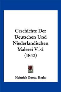 Geschichte Der Deutschen Und Niederlandischen Malerei V1-2 (1842)