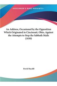 An Address, Occasioned by the Opposition Which Originated in Cincinnati, Ohio, Against the Attempts to Stop the Sabbath Mails (1830)